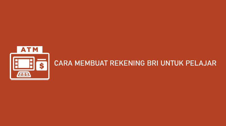 Cara Membuat Rekening BRI Untuk Pelajar