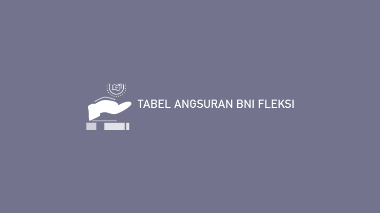 Tabel Angsuran BNI Fleksi