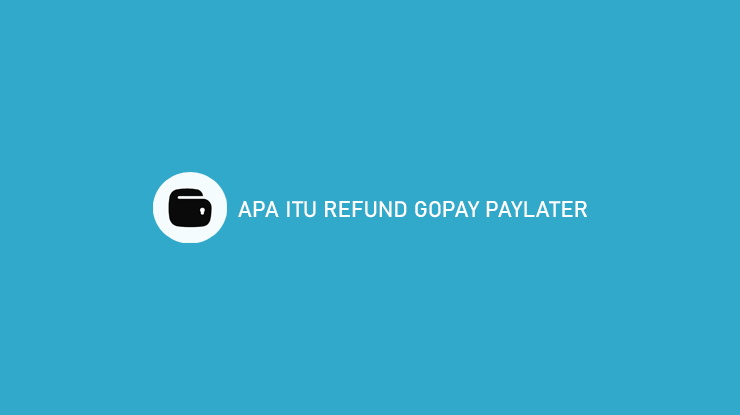 Apa Itu Refund Gopay Paylater