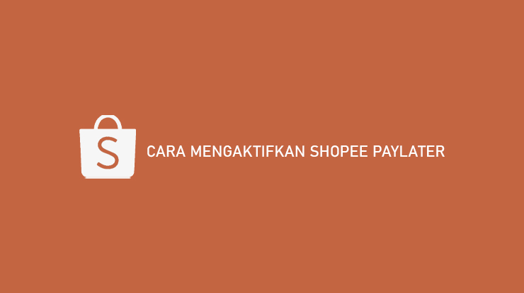 Cara Mengaktifkan Shopee Paylater