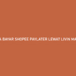 Cara Bayar Shopee Paylater Lewat Livin Mandiri Kuning