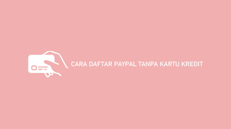 Cara Daftar PayPal Tanpa Kartu Kredit