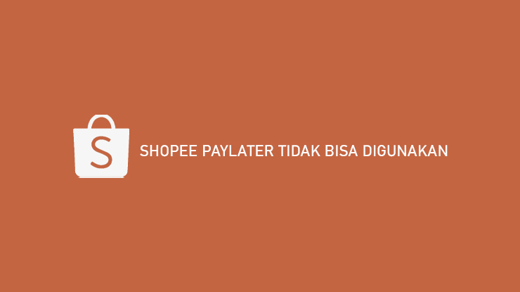 Shopee Paylater Tidak Bisa Digunakan