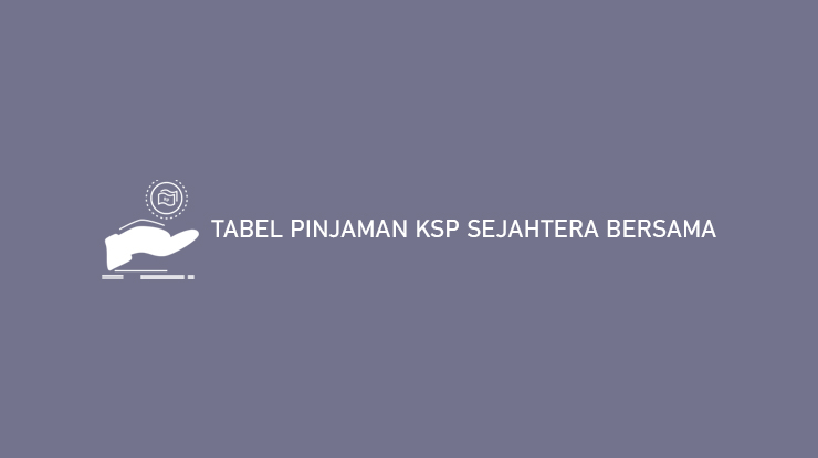 Tabel Pinjaman KSP Sejahtera Bersama