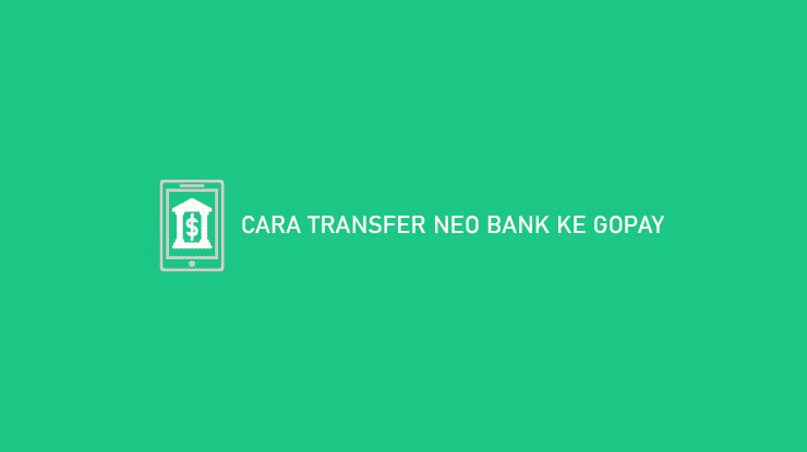 Cara Transfer Neo Bank ke Gopay