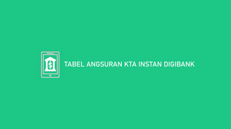 Tabel Angsuran KTA Instan Digibank