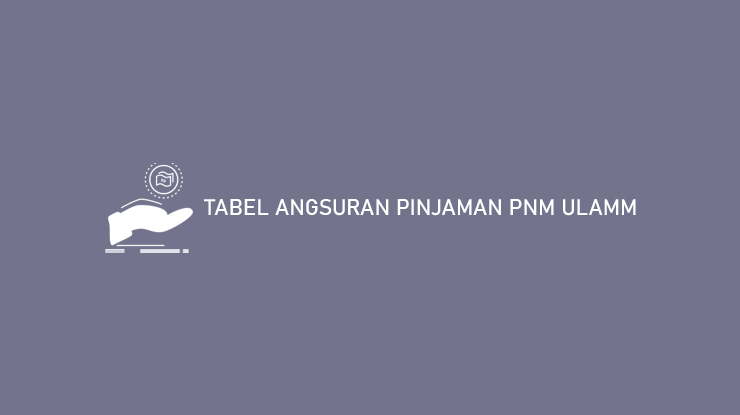 Tabel Angsuran Pinjaman PNM Ulamm
