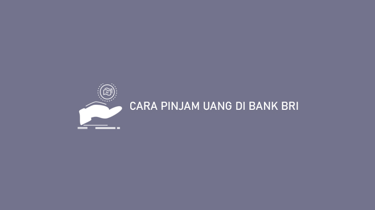 CARA PINJAM UANG DI BANK BRI