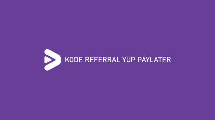 Kode Referral Yup Paylater