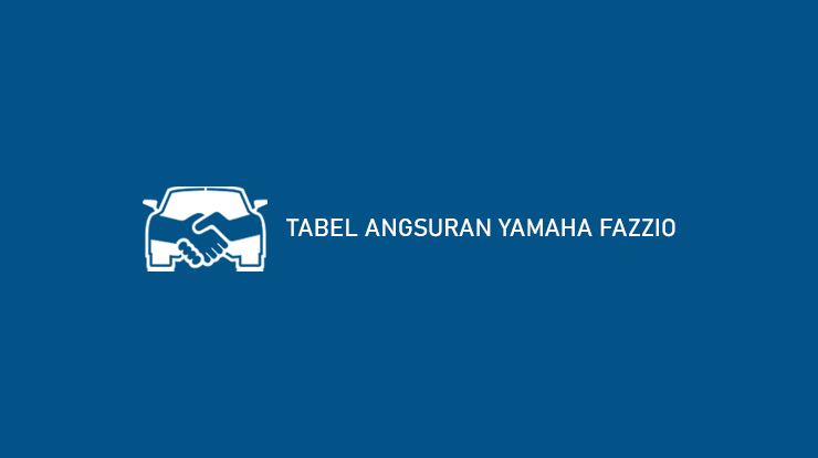 Tabel Angsuran Yamaha Fazzio