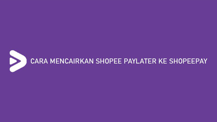 Cara Mencairkan Shopee Paylater Ke Shopeepay