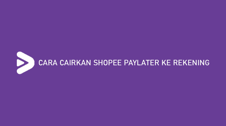 CARA CAIRKAN SHOPEE PAYLATER KE REKENING