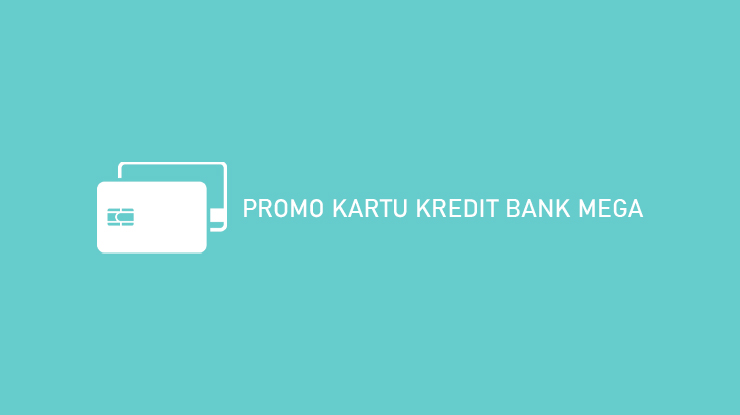 PROMO KARTU KREDIT BANK MEGA