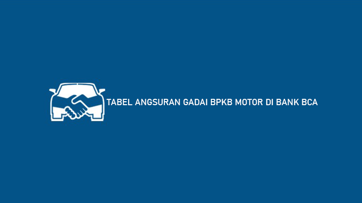 TABEL ANGSURAN GADAI BPKB MOTOR DI BANK BCA