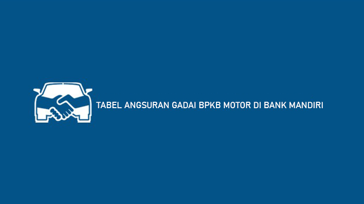 TABEL ANGSURAN GADAI BPKB MOTOR DI BANK MANDIRI