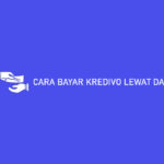 CARA BAYAR KREDIVO LEWAT DANA