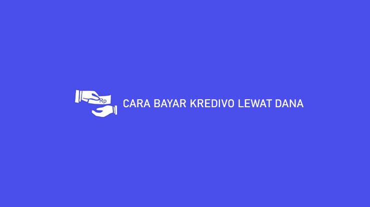 CARA BAYAR KREDIVO LEWAT DANA