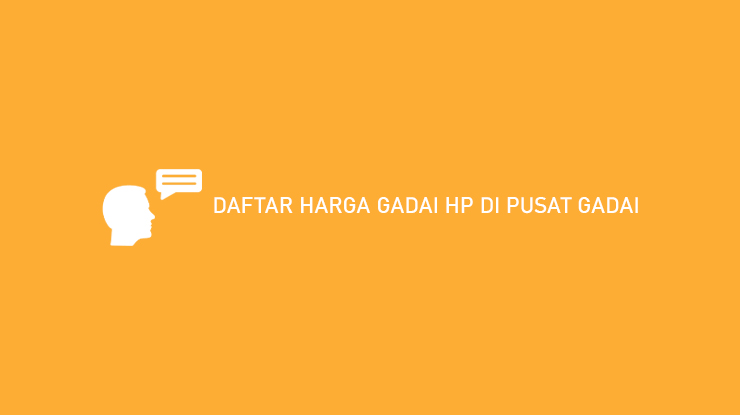 DAFTAR HARGA GADAI HP DI PUSAT GADAI