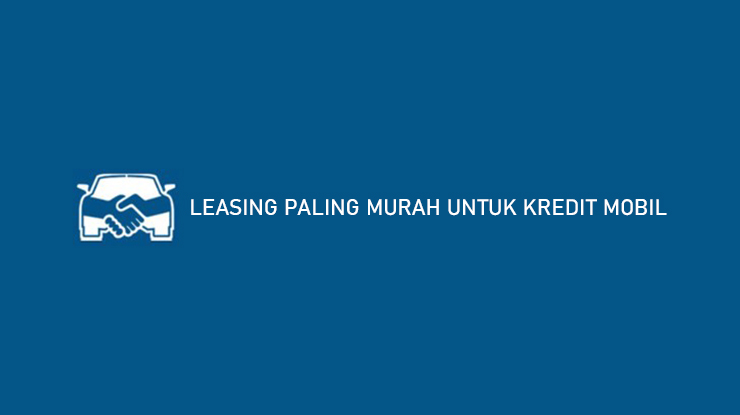 LEASING PALING MURAH UNTUK KREDIT MOBIL
