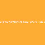 KUPON EXPERIENCE BANK NEO 10 JUTA UNTUK APA