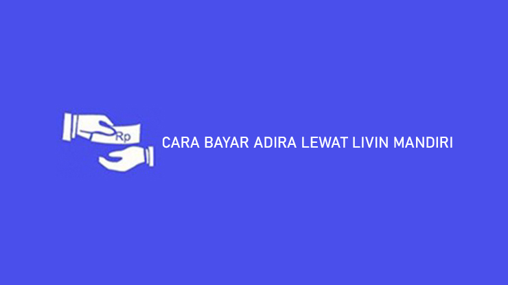 CARA BAYAR ADIRA LEWAT LIVIN MANDIRI