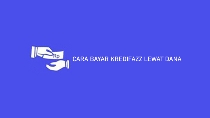 CARA BAYAR KREDIFAZZ LEWAT DANA