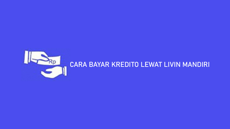 CARA BAYAR KREDITO LEWAT LIVIN MANDIRI