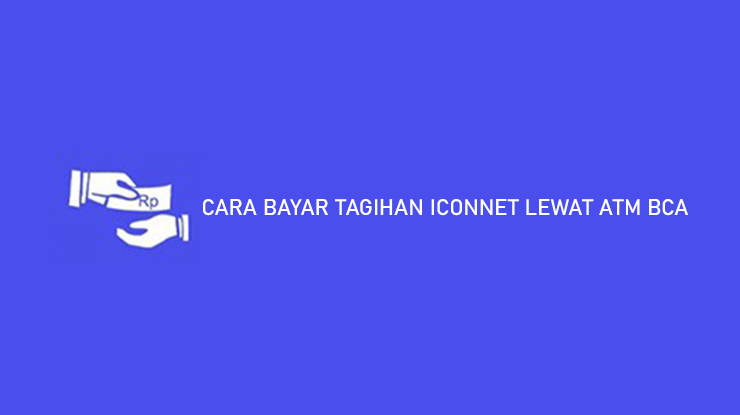 CARA BAYAR TAGIHAN ICONNET LEWAT ATM BCA