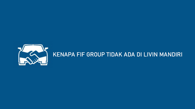 KENAPA FIF GROUP TIDAK ADA DI LIVIN MANDIRI