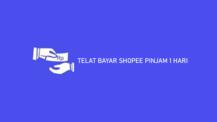 TELAT BAYAR SHOPEE PINJAM 1 HARI