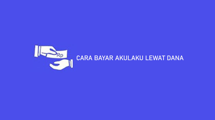 CARA BAYAR AKULAKU LEWAT DANA