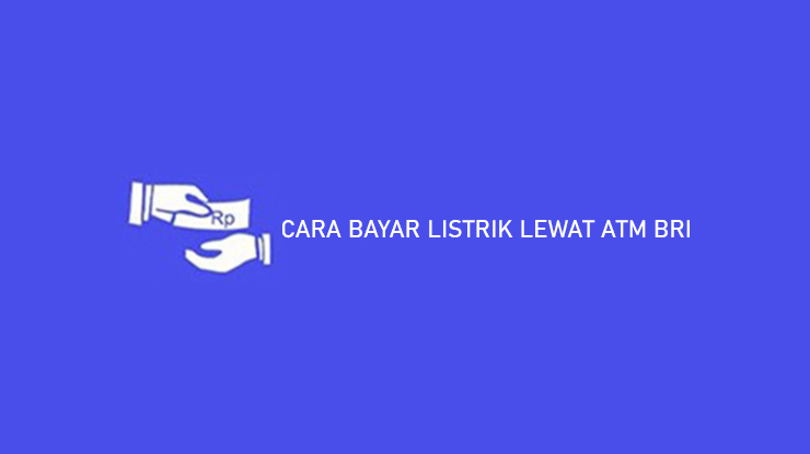 CARA BAYAR LISTRIK LEWAT ATM BRI