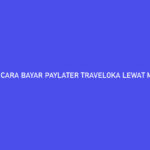 CARA BAYAR PAYLATER TRAVELOKA LEWAT M BANKING BCA