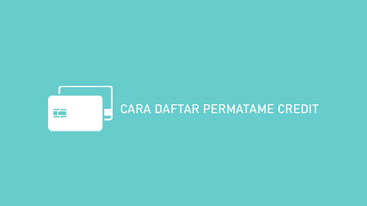 CARA DAFTAR PERMATAME CREDIT