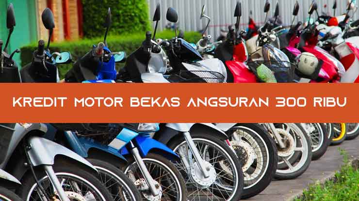 Kredit Motor Bekas Angsuran 300 Ribu