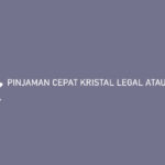 PINJAMAN CEPAT KRISTAL LEGAL ATAU ILEGAL