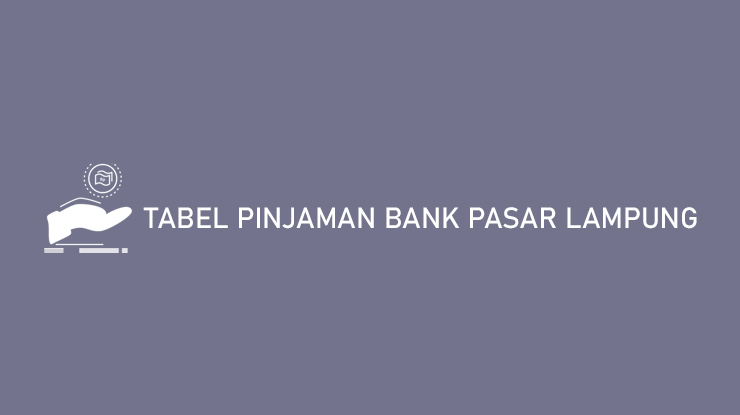 Tabel Pinjaman Bank Pasar Lampung Bunga Limit Syarat