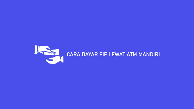 CARA BAYAR FIF LEWAT ATM MANDIRI