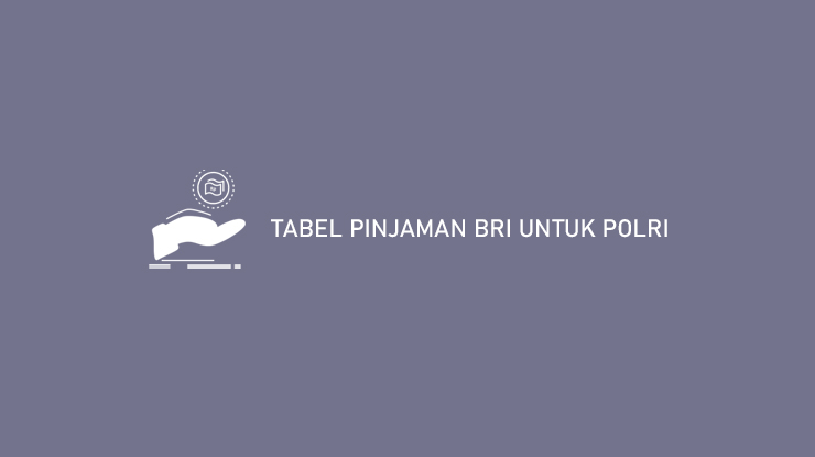 Tabel Pinjaman BRI Untuk Polri