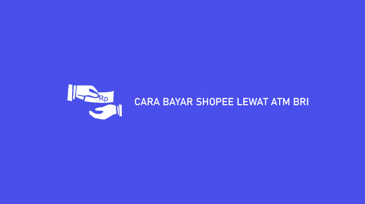 Cara Bayar Shopee Lewat ATM BRI