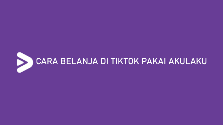 Cara Belanja di TikTok Pakai Akulaku Bisa Cicilan 12 Bulan!