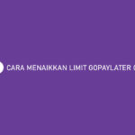 Cara Menaikkan Limit GoPayLater Cicil