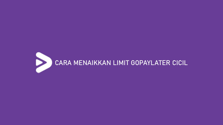 Cara Menaikkan Limit GoPayLater Cicil