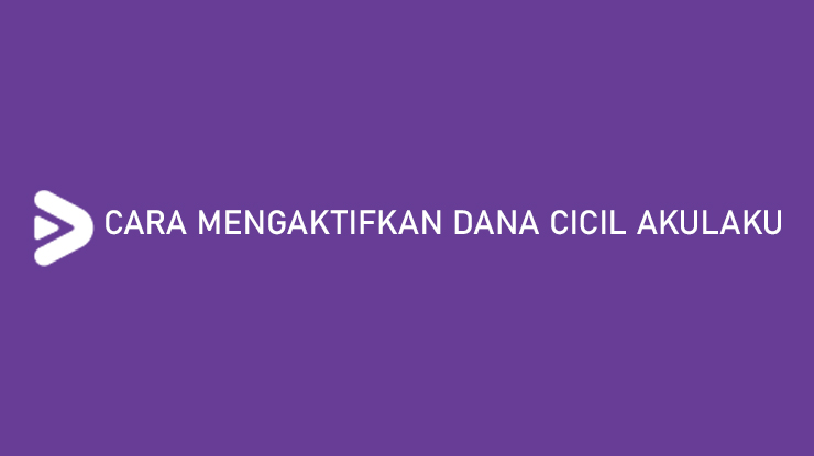 Cara Mengaktifkan Dana Cicil Akulaku Syarat & Limit