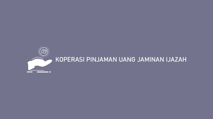 KOPERASI PINJAMAN UANG JAMINAN IJAZAH