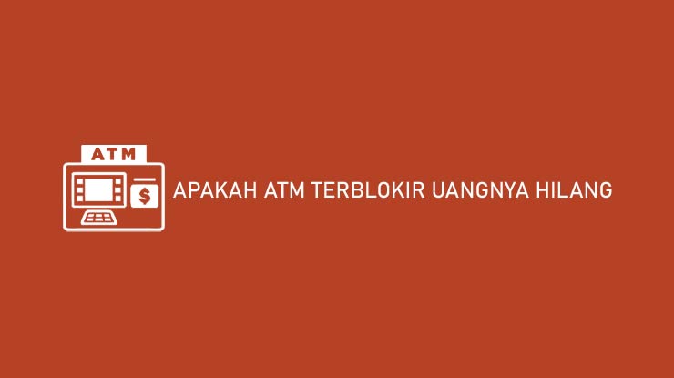 Apakah ATM Terblokir Uangnya Hilang