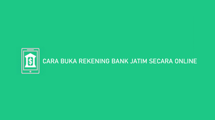CARA BUKA REKENING BANK JATIM SECARA ONLINE