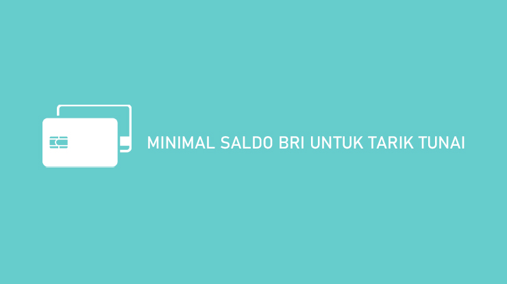 Minimal Saldo BRI Untuk Tarik Tunai