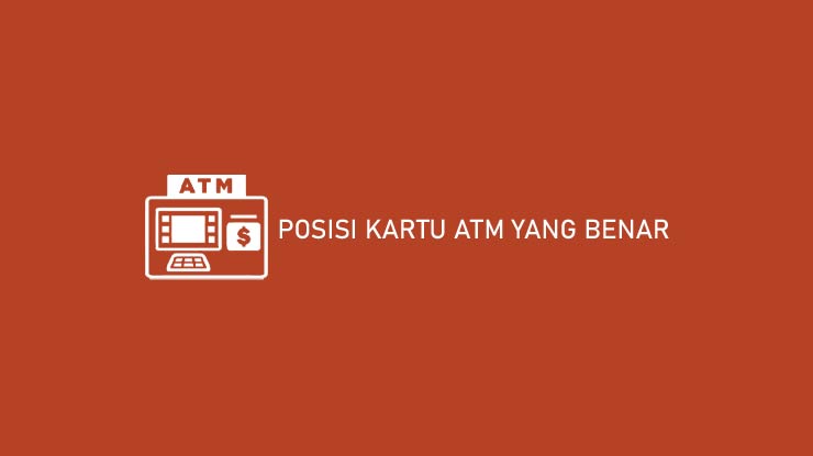 Posisi Kartu ATM yang Benar